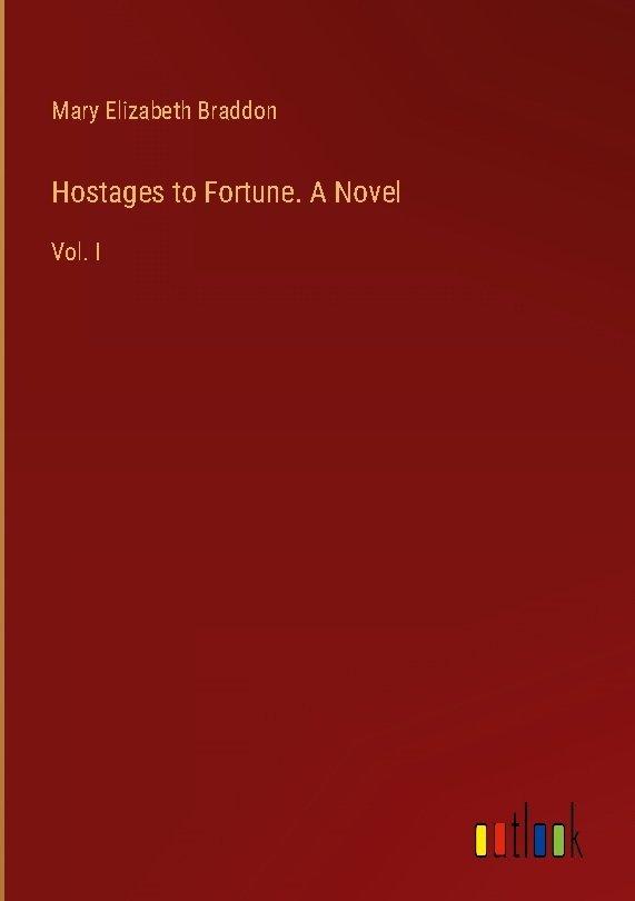 Hostages to Fortune. A Novel