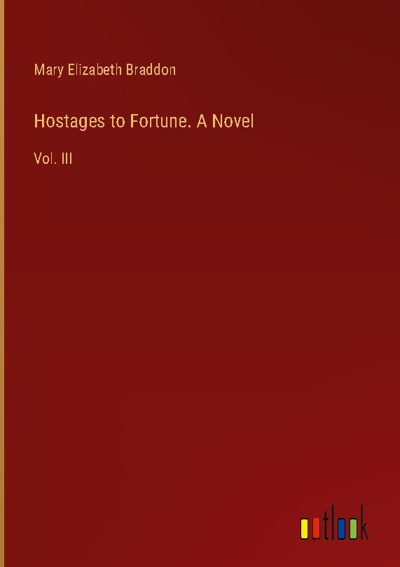 Hostages to Fortune. A Novel