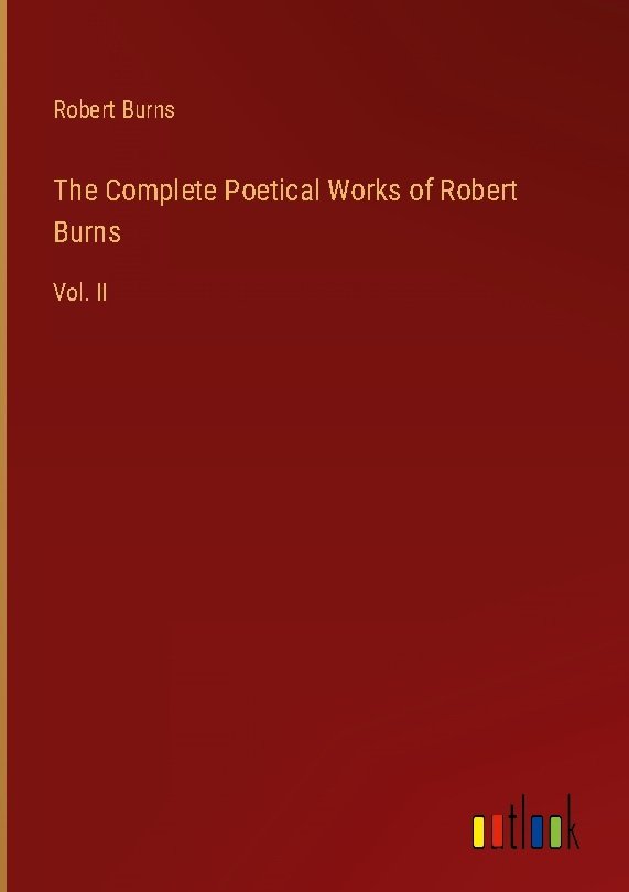 The Complete Poetical Works of Robert Burns