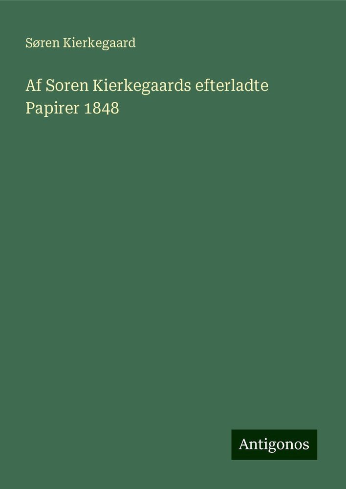 Af Soren Kierkegaards efterladte Papirer 1848