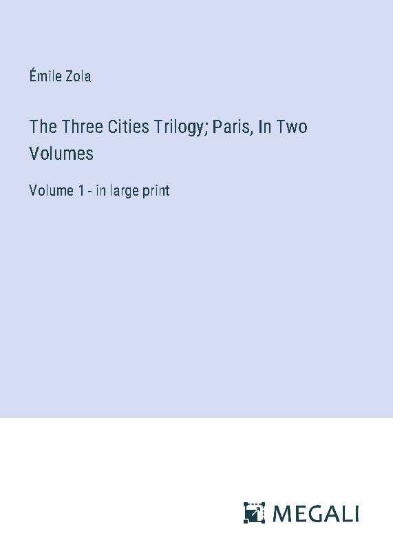 The Three Cities Trilogy; Paris, In Two Volumes