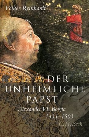 Der unheimliche Papst Alexander VI Borgia 1431-1503