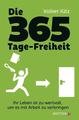 Die 365-Tage-Freiheit Ihr Leben ist zu wertvoll, um es mit Arbeit