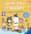 Und was genau ist Kacka? Antworten für neugierige Kinder