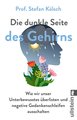 Die dunkle Seite des Gehirns