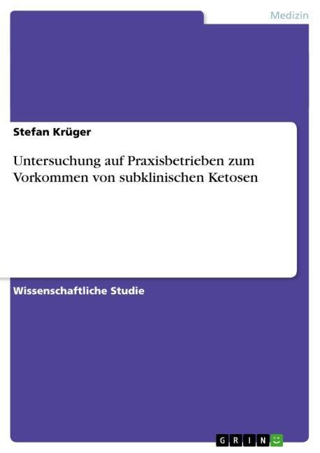 Untersuchung auf Praxisbetrieben zum Vorkommen von subklinischen Ketosen