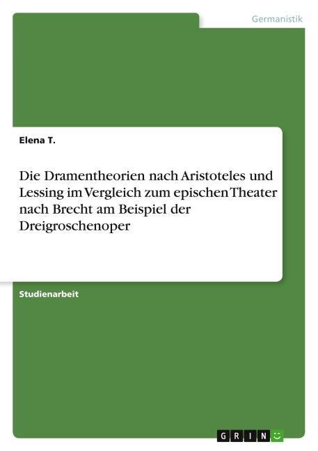 Die Dramentheorien nach Aristoteles und Lessing im Vergleich zum epischen Theater nach Brecht am Beispiel der Dreigroschenoper