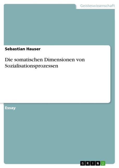 Die somatischen Dimensionen von Sozialisationsprozessen