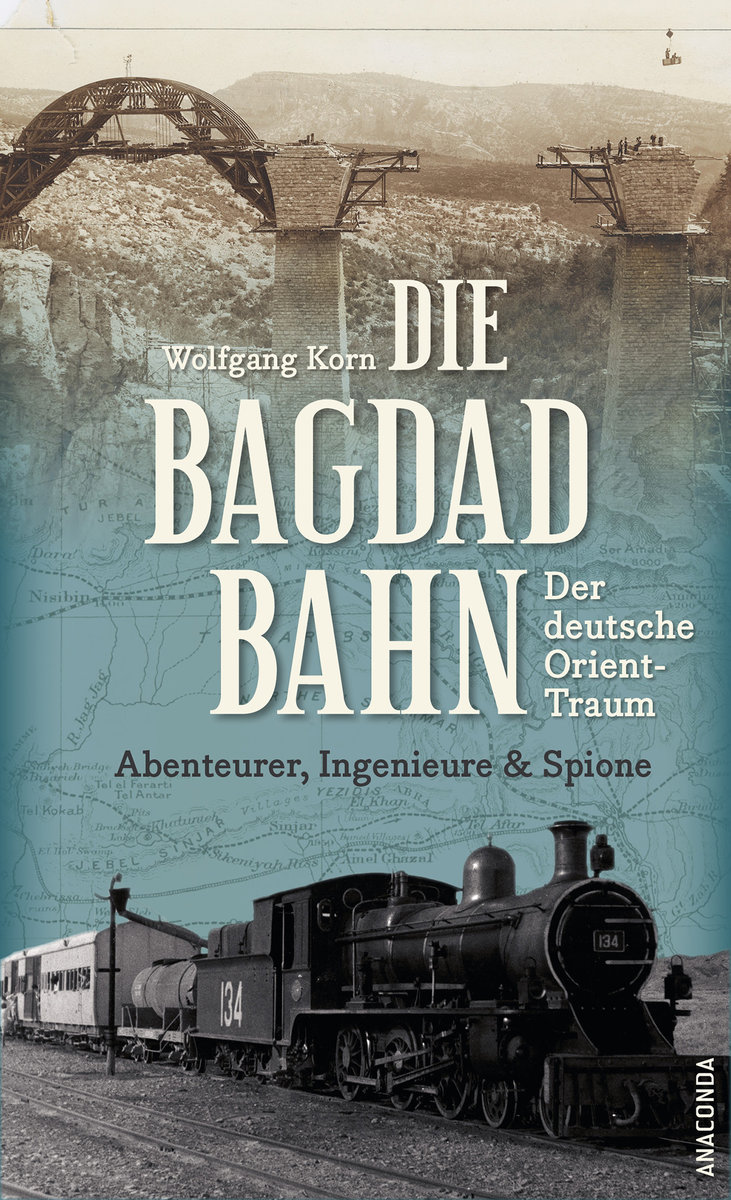 Die Bagdadbahn - Der deutsche Orient-Traum