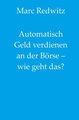 Automatisch Geld verdienen an der Börse - wie geht das?