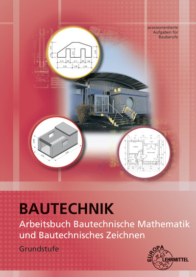 Arbeitsbuch Bautechnische Mathematik und Bautechnisches Zeichnen