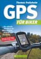 GPS für Biker - Das aktuelle Handbuch für Mountainbike,