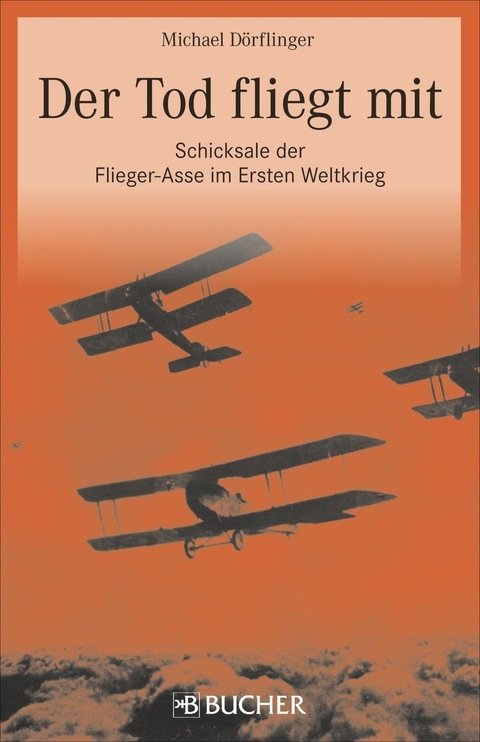 Der Tod fliegt mit Schicksale der Flieger-Asse im Ersten