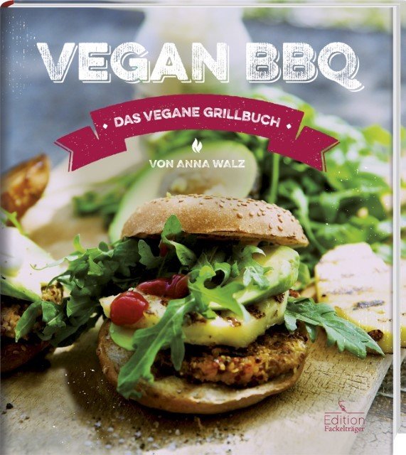 Vegan BBQ Das vegane Grillbuch