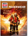 WAS IST WAS Feuerwehr. Mit vollem Einsatz