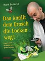 Das knallt dem Frosch die Locken weg!