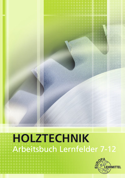 Arbeitsbuch Holztechnik Lernfelder 7-12