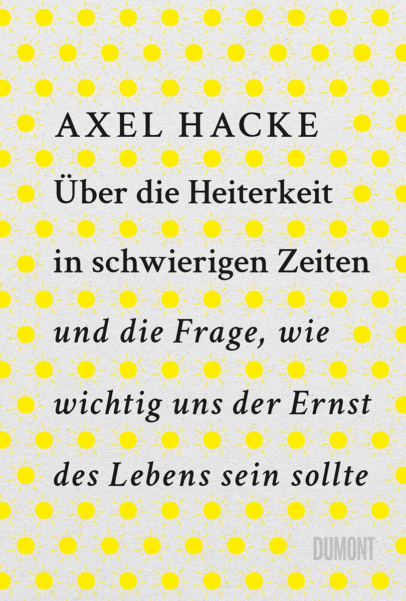 Über die Heiterkeit in schwierigen Zeiten und die Frage, wie wichtig uns der Ernst des Lebens sein sollte