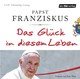 Das Glück in diesem Leben