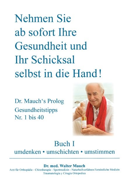 Nehmen Sie ab sofort Ihre Gesundheit und Ihr Schicksal selbst in die Hand! Buch I