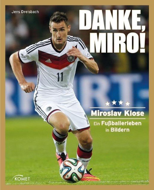 Danke Miro! Miroslav Klose - Ein Fußballerleben in Bildern