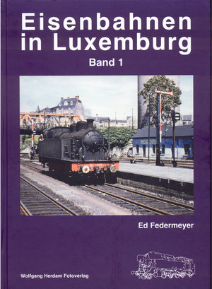 Eisenbahnen in Luxemburg - Band 1