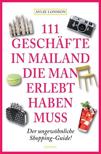 111 Geschäfte in Mailand, die man erlebt haben muss