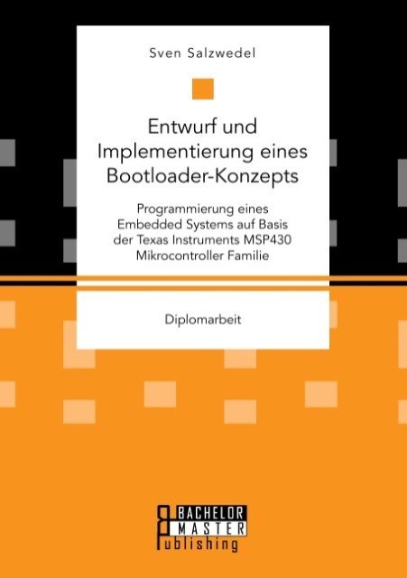 Entwurf und Implementierung eines Bootloader-Konzepts. Programmierung eines Embedded Systems auf Basis der Texas Instruments MSP430 Mikrocontroller Familie