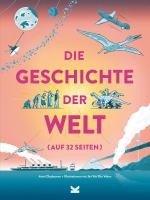 Die Geschichte der Welt auf 32 Seiten