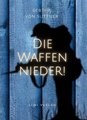 Bertha von Suttner: Die Waffen nieder! Vollständige Neuausgabe