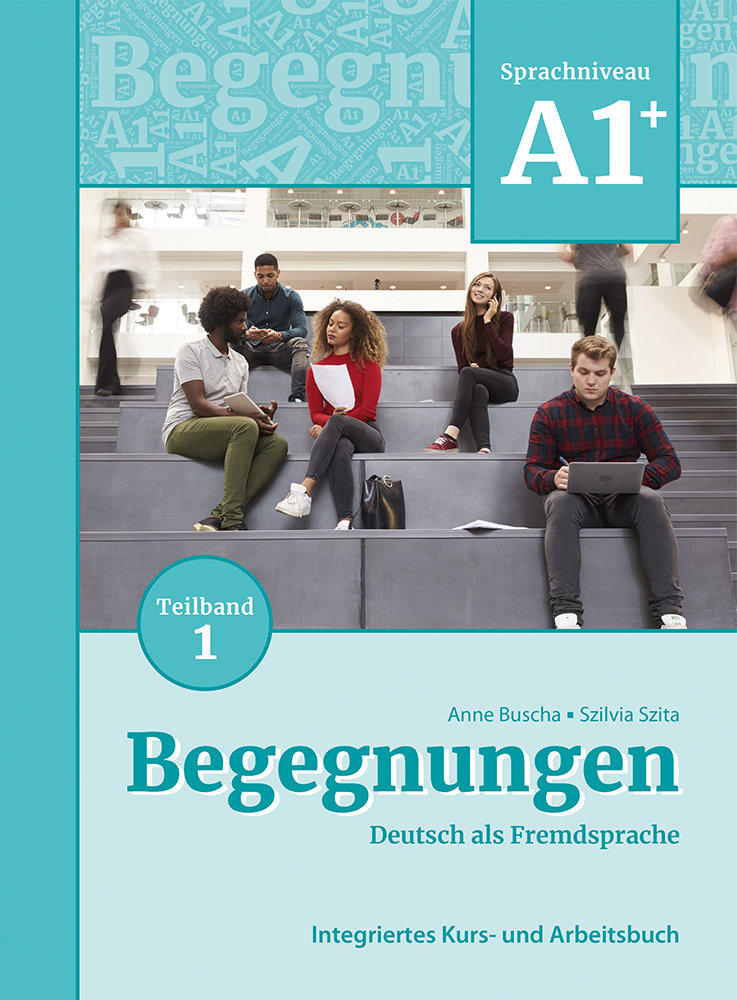 Begegnungen Deutsch als Fremdsprache A1+, Teilband 1: Integriertes Kurs- und Arbeitsbuch