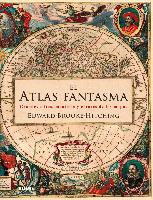 El atlas fantasma : grandes mitos, mentiras y errores de los mapas