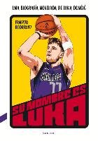 Su Nombre Es Luka: Una Biografía Novelada de Luka Doncic Volume 1