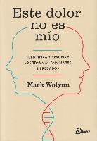 Este dolor no es mío : identifica y resuelve los traumas familiares heredados