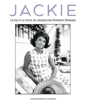 Jackie - la vie et le style de jacqueline kennedy onassis