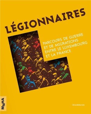 Légionnaires - Parcours de guerre et de migration entre le Luxembourg et la