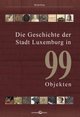 Die Geschichte der Stadt Luxemburg in 99 Objekten