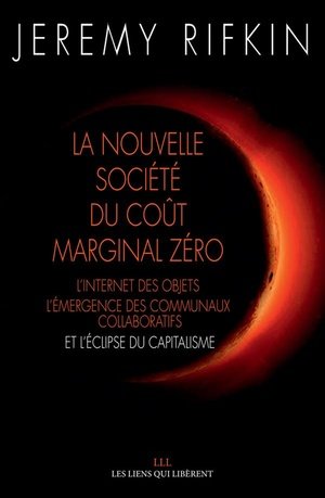 La nouvelle societe du cout marginal zero - l'internet des objet, l'emergence des communaux collabor