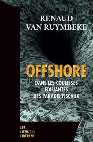 Offshore - dans les coulisses edifiantes des paradis fiscaux