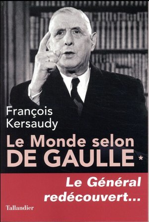 Le monde selon de gaulle - vol01 - le general redecouvert...