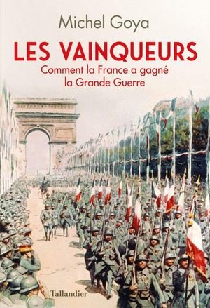 Les vainqueurs - comment la france a gagne la grande guerre