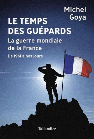 Le temps des guepards - la guerre mondiale de la france de 1961 a nos jours