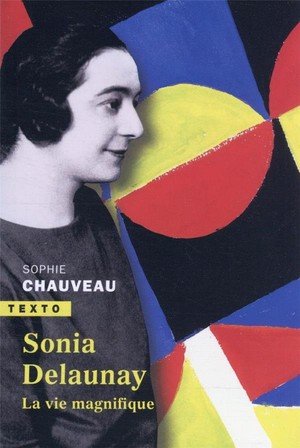 Sonia delaunay - la vie magnifique