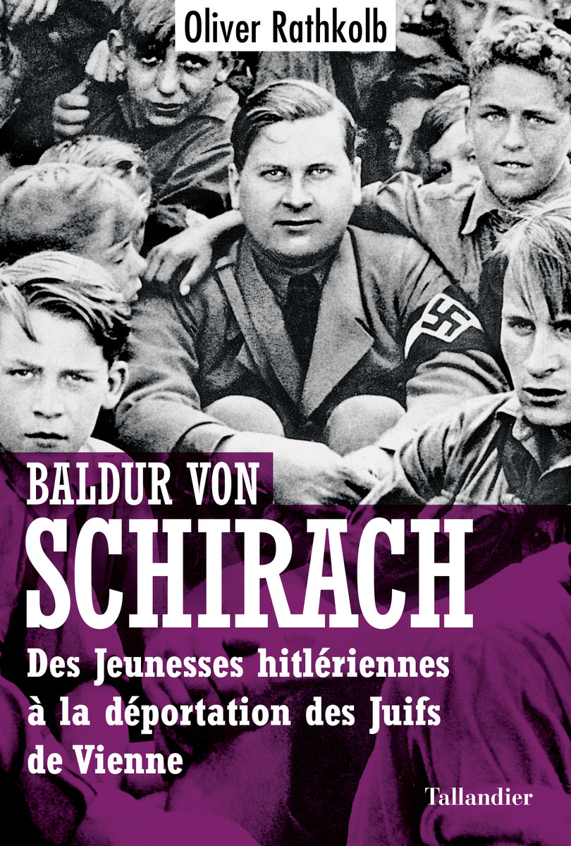 Baldur von schirach - des jeunesses hitleriennes a la deportation des juifs de vienne