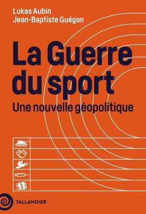 Aubin/Guegan: La guerre du sport - Une nouvelle géopolitique