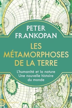 Les métamorphoses de la terre - L'humanité et la nature. Une