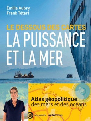 Le dessous des cartes la puissance et la mer - la puissance et la mer au xxie siecle