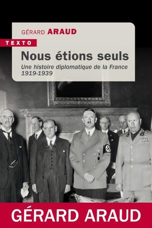 Nous étions seuls - Une histoire diplomatique de la France