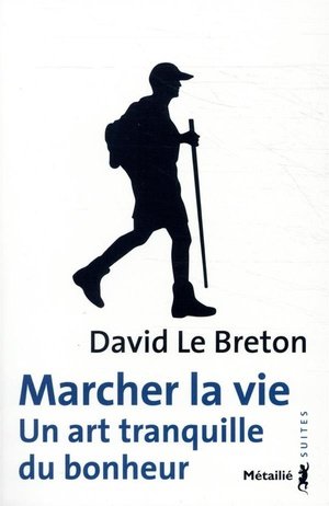 Marcher la vie - un art tranquille du bonheur