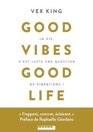 Good vibes good life - la vie, c'est juste une question de vibrations !